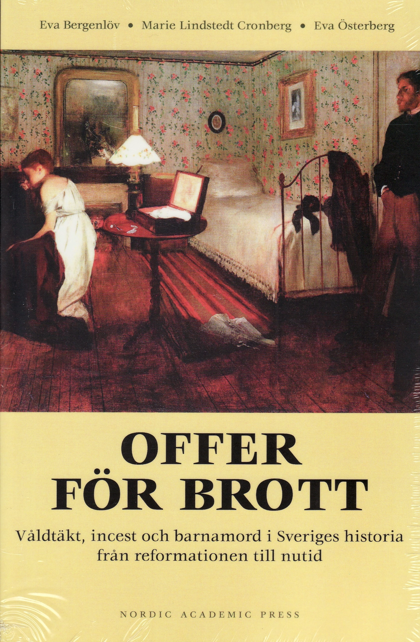 Offer för brott : våldtäkt, incest och barnamord i Sveriges historia från reformationen till nutid; Eva Bergenlöv, Eva Österberg, Marie Lindstedt Cronberg; 2009