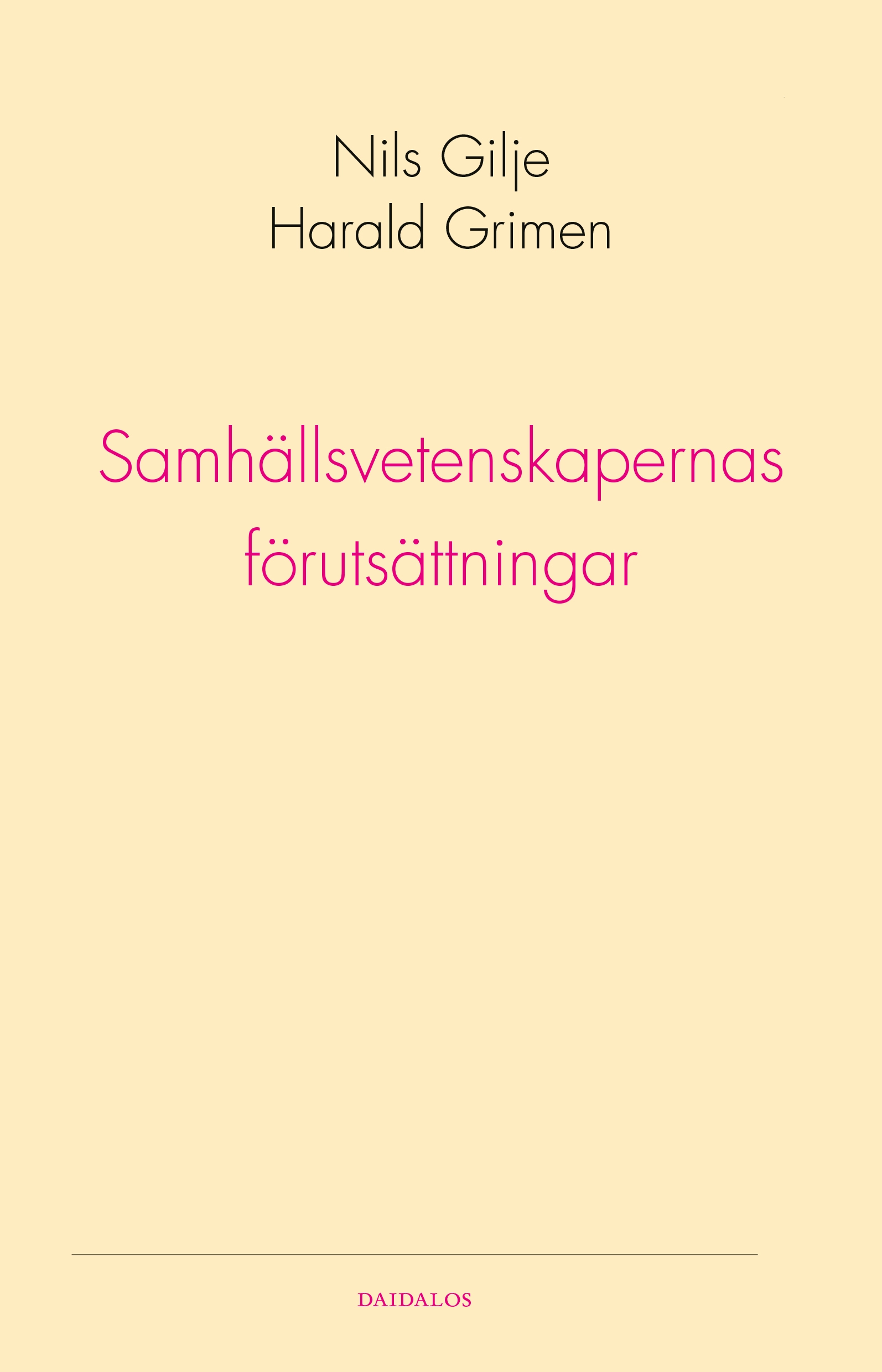 Samhällsvetenskapernas förutsättningar; Harald Grimen, Nils Gilje; 2007