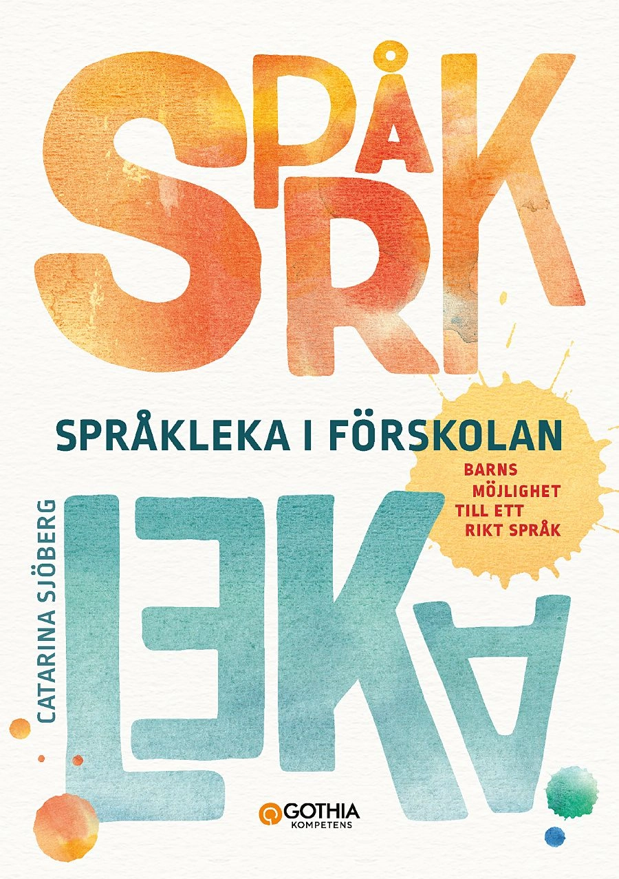 Språkleka i förskolan : barns möjlighet till ett rikt språk; Catarina Sjöberg; 2018