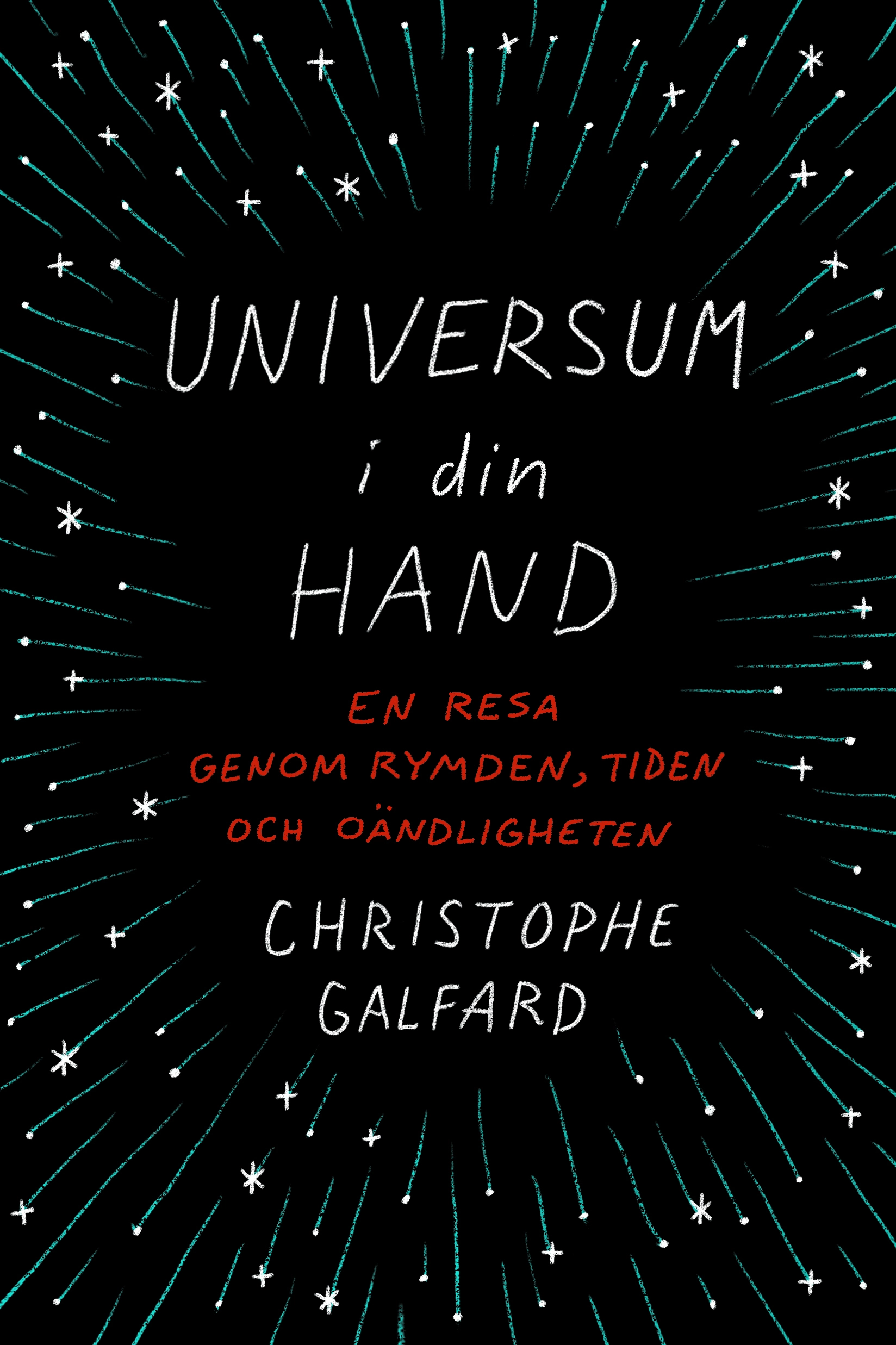 Universum i din hand : en resa genom rymden, tiden och oändligheten; Christophe Galfard; 2016