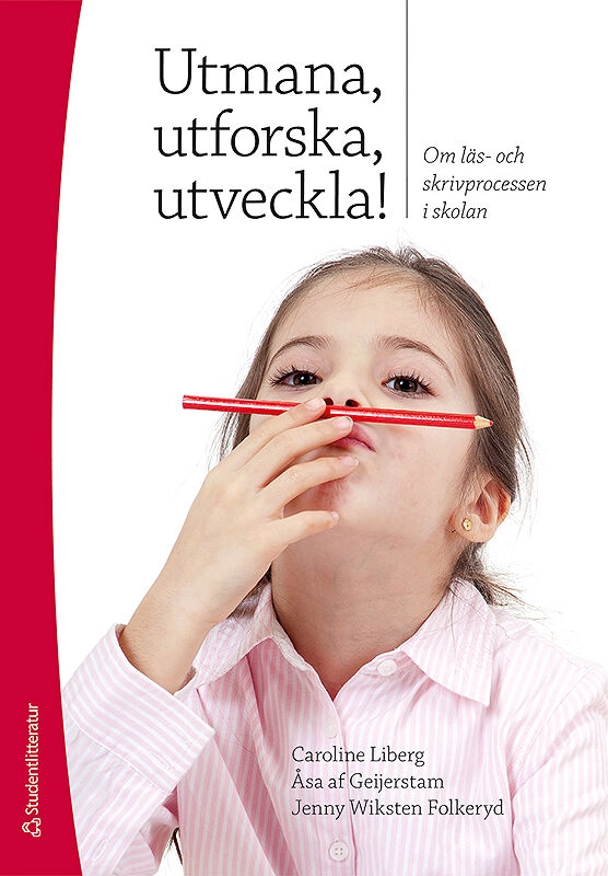 Utmana, utforska, utveckla! : om läs- och skrivprocessen i skolan; Caroline Liberg, Jenny Wiksten Folkeryd, Åsa af Geijerstam; 2010