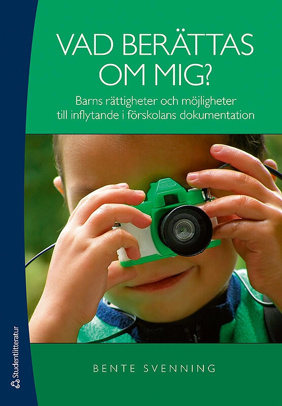 Vad berättas om mig? : barns rättigheter och möjligheter till inflytande i förskolans dokumentation; Bente Svenning; 2011