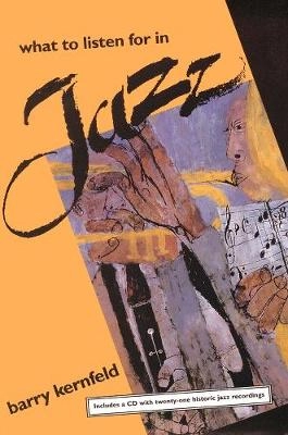 What to listen for in jazz; Barry Kernfeld; 1995