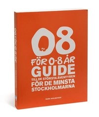 08 för 0-8 år : guide till de största äventyren för de minsta stockholmarna; Sara Hjelmstedt; 2007