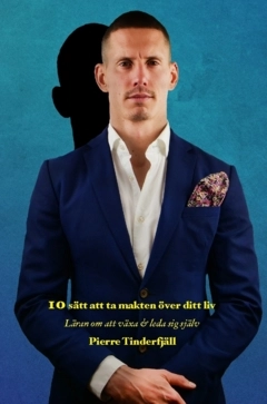 10 sätt att ta makten över ditt liv; Pierre Tinderfjäll; 2023