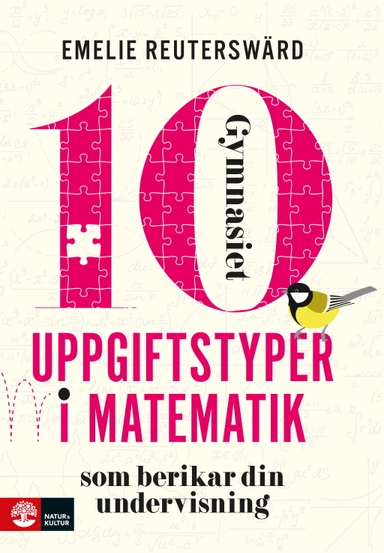 10 uppgiftstyper i matematik gymnasiet som berikar din undervisning; Emelie Reuterswärd; 2024