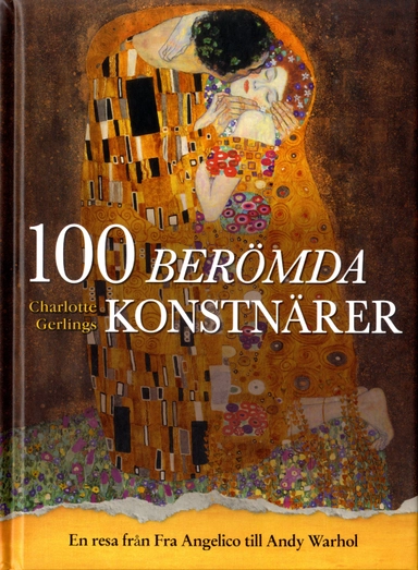 100 berömda konstnärer : en resa från Fra Angelico till Andy Warhol; Charlotte Gerlings; 2020