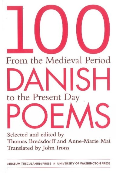 100 Danish poems : from the medieval period to the present day : bilingual edition; Thomas Bredsdorff, Anne-Marie Mai, John Irons, Klaus Høeck; 2011
