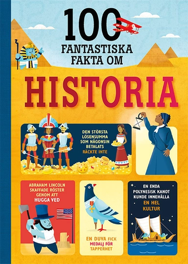 100 fantastiska fakta om historia; Laura Cowan, Alex Frith, Minna Lacey, Jerome Martin; 2018