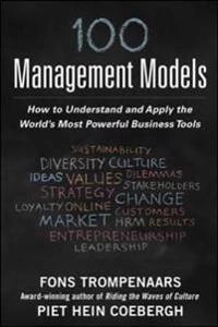 100+ Management Models: How to Understand and Apply the World's Most Powerful Business Tools; Fons Trompenaars, Piet Hein Coebergh; 2015