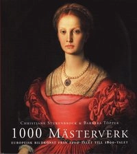 1000 Mästerverk : europeisk bildkonst från 1200-talet till 1800-talet; Christiane Stukenbrock, Barbara Töpper; 2008
