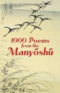 1000 poems from the Manyōshū : the complete Nippon Gakujutsu Shinkokai translation; Nihon Gakujutsu Shinkōkai. Japanese Classics Translation Committee.; 2005