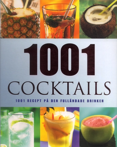 1001 Cocktails : 1001 recept på den fulländade drinken; Alex Barker; 2005