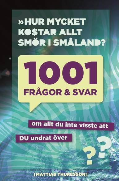 1001 frågor och svar : om allt du inte visste att du undrat över; Mattias Thuresson; 2014