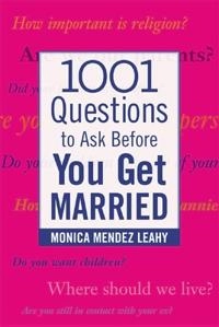 1001 Questions to Ask Before You Get Married; Monica Leahy, Monica Mendez Leahy; 2004