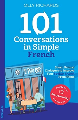 101 conversations in simple French : short natural dialogues to boost your confidence & improve your spoken French; Olly Richards; 2020