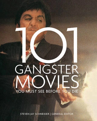 101 Gangster Movies You Must See Before You Die; Steven Jay Schneider; 2015