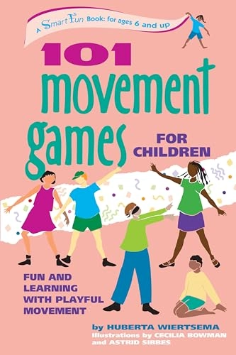 101 Movement Games for Children: Fun and Learning with Playful Moving; Huberta Wiertsema; 2002