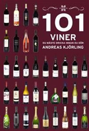 101 viner du måste dricka innan du dör; Andreas Kjörling; 2013