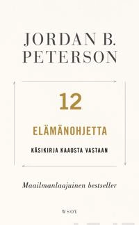 12 elämänohjetta : käsikirja kaaosta vastaan