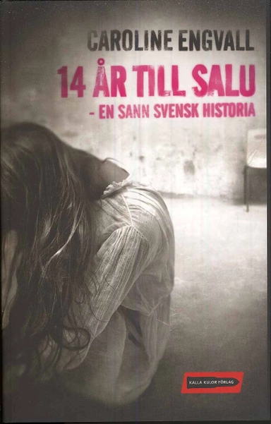 14 år till salu : en sann svensk historia; Caroline Engvall; 2008