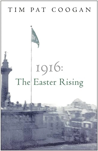 1916: The Easter Rising; Tim Pat Coogan; 2005