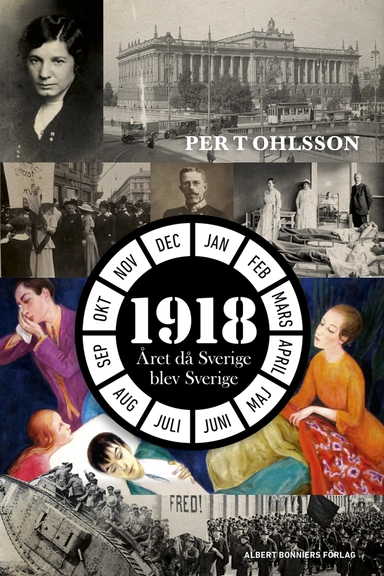 1918 : året då Sverige blev Sverige; Per T. Ohlsson; 2017