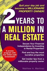 2 Years to a Million in Real Estate; Matthew Martinez, Matthew A Martinez, Matthew A Martinez; 2006