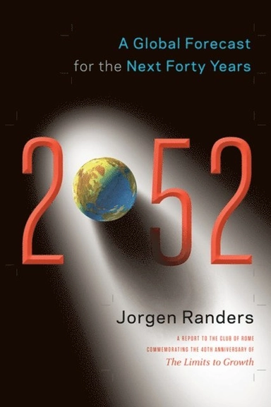 2052 : a global forecast for the next forty years; Jorgen Randers; 2012