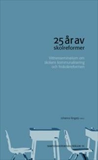 25 år av skolreformer : Vittnesseminarium om skolans kommunalisering och friskolereformen