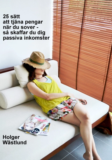 25 sätt att tjäna pengar när du sover – så skaffar du dig passiva inkomster; Holger Wästlund; 2020