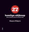 27 hemliga säljknep : bli en mästare på att få som du vill; Magnus Widgren; 2010