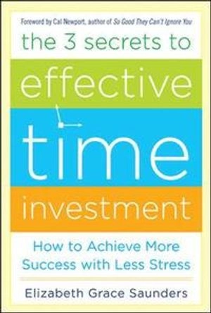 3 secrets to effective time investment : achieve more success with less stress [Elektronisk resurs]