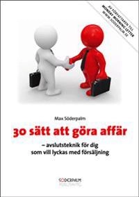 30 sätt att göra affär : essensen av Max Söderpalms lovordade bok 30 sätt att göra affär