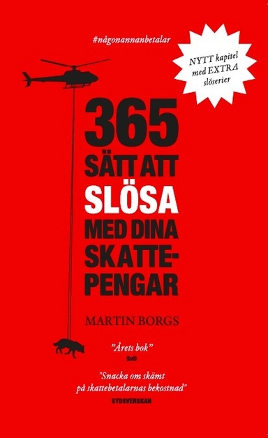 365 sätt att slösa med dina skattepengar; Martin Borgs; 2014
