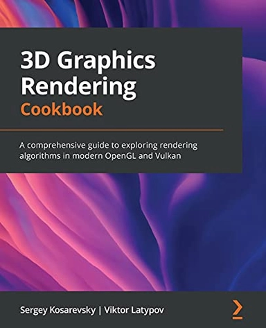 3D Graphics Rendering Cookbook; Sergey Kosarevsky, Viktor Latypov; 2021