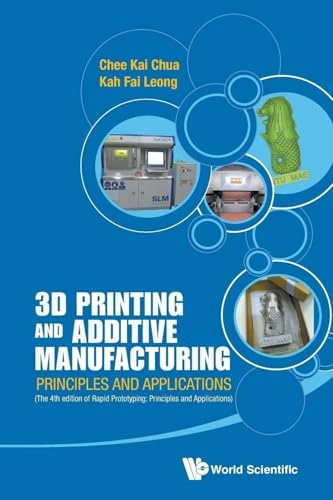 3D printing and additive manufacturing : principles and applications; Chee Kai Chua; 2015