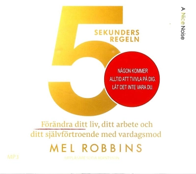 5 sekundersregeln : förändra ditt liv, ditt arbete och ditt självförtroende; Mel Robbins; 2018