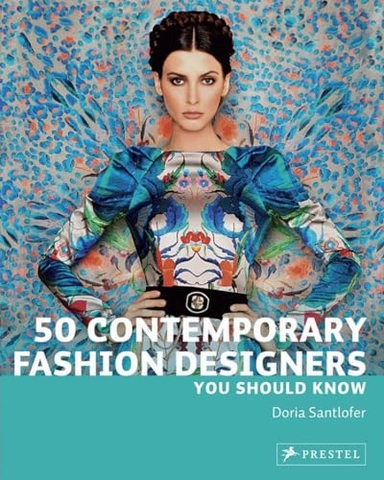 50 Contemporary Fashion Designers You Should Know; Doria Santlofer; 2012