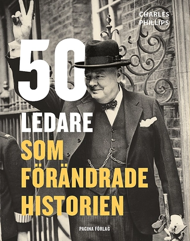 50 ledare som förändrade historien; Charles Phillips; 2015