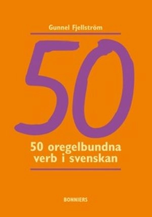 50 oregelbundna verb i svenskan; Gunnel Fjellström; 2009