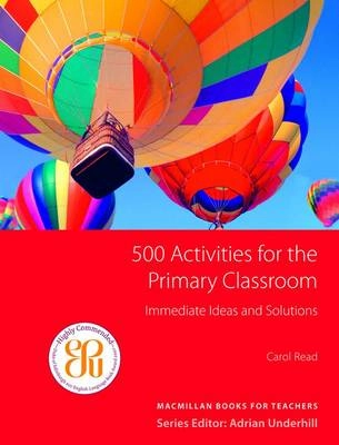 500 Activities for the Primary Classroom ; Carol. Read; 2007