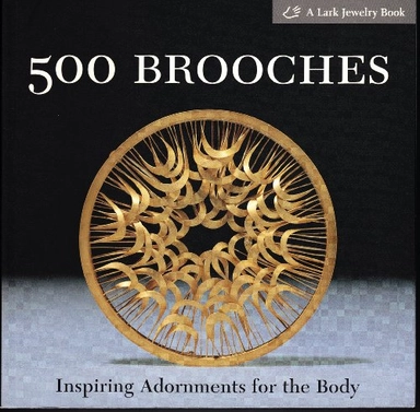 500 Brooches: Inspiring Adornments for the Body500 (Lark Paperback)500 SeriesLark jewelry book; Marthe Le Van; 2005