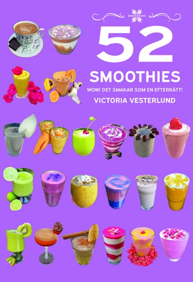 52 Smoothies : wow! - det smakar som en efterrätt!; Victoria Vesterlund; 2023