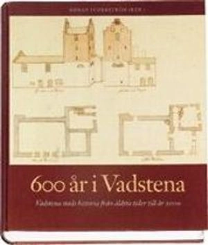 600 år i Vadstena : Vadstenas historia från äldsta tider till år 2000; Gunnar Lindqvist, Göran Söderström; 2001