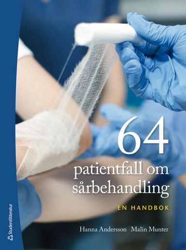64 patientfall om sårbehandling - - en handbok; Hanna Andersson, Malin Munter; 2025