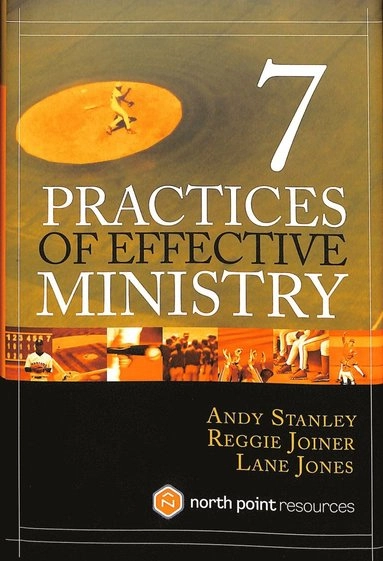 7 Practices of Effective Ministry; Andy Stanley, Reggie Joiner, Lane Jones; 2004
