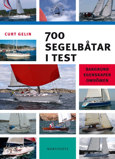 700 segelbåtar i test : bakgrund, egenskaper, omdömen; Curt Gelin; 2010