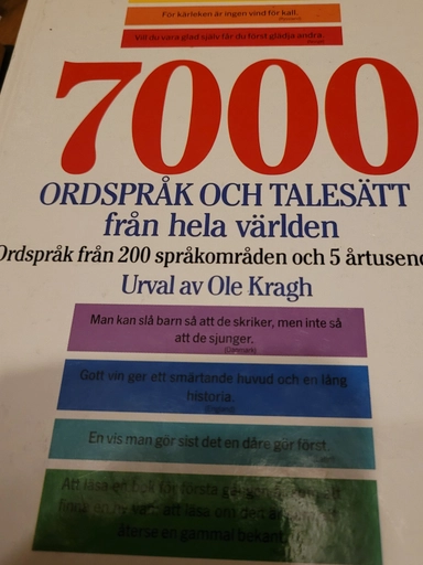 7000 ordspråk och talesätt från hela världen : ordspråk från 200 språkområden och 5 årtusenden; Ole Kragh, Marie Berthelius; 1989