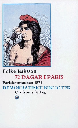 72 dagar i Paris - Pariskommunen 1871; Folke Isaksson; 1984